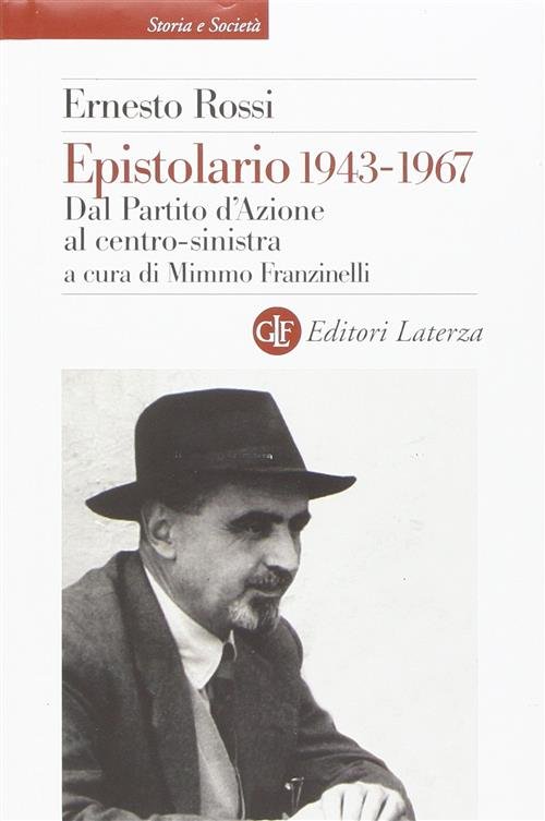 Epistolario 1943-1967. Dal Partito D'azione Al Centro-Sinistra Ernesto Rossi L
