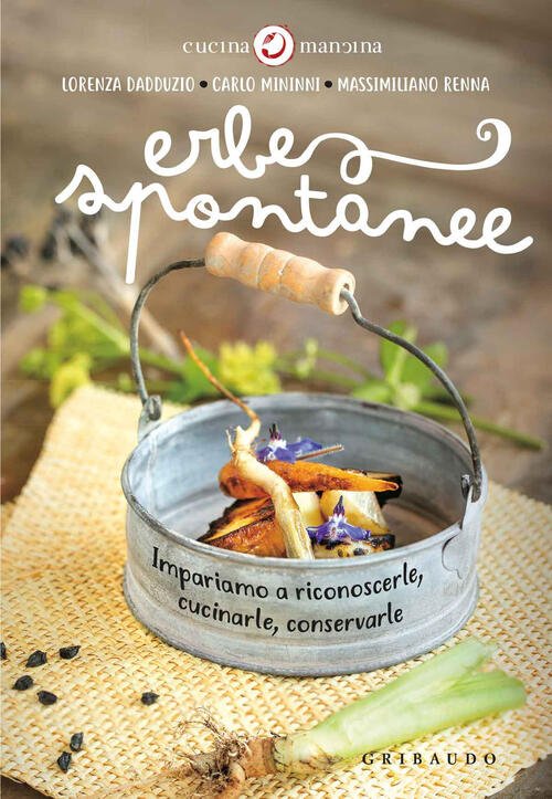 Erbe Spontanee. Impariamo A Riconoscerle, Cucinarle, Conservarle