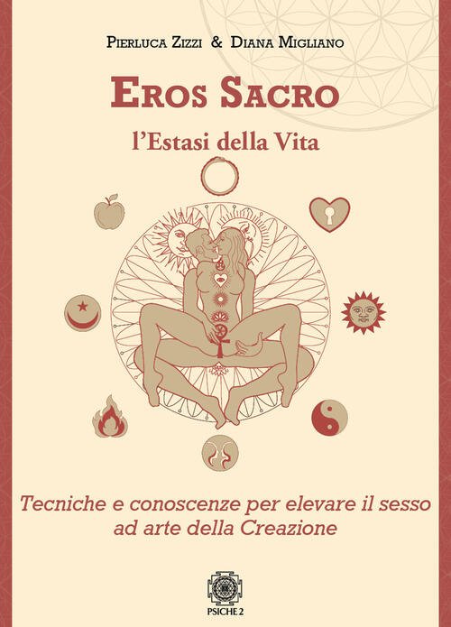 Eros Sacro. L'estasi Della Vita. Tecniche E Conoscenze Per Elevare …