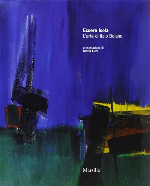 Essere Isola L'arte Di Italo Bolano Mario Luzi Marsilio 2000