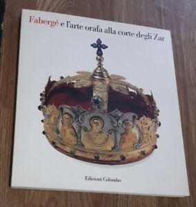Fabergé E L'arte Orafa Alla Corte Degli Zar, F. Ciofi …
