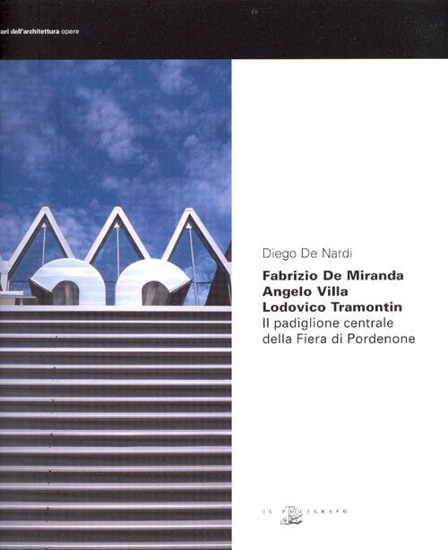 Fabrizio De Miranda, Angelo Villa, Lodovico Tramontin. Il Padiglione Centrale …