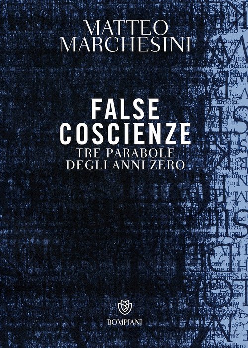 False Coscienze. Tre Parabole Degli Anni Zero