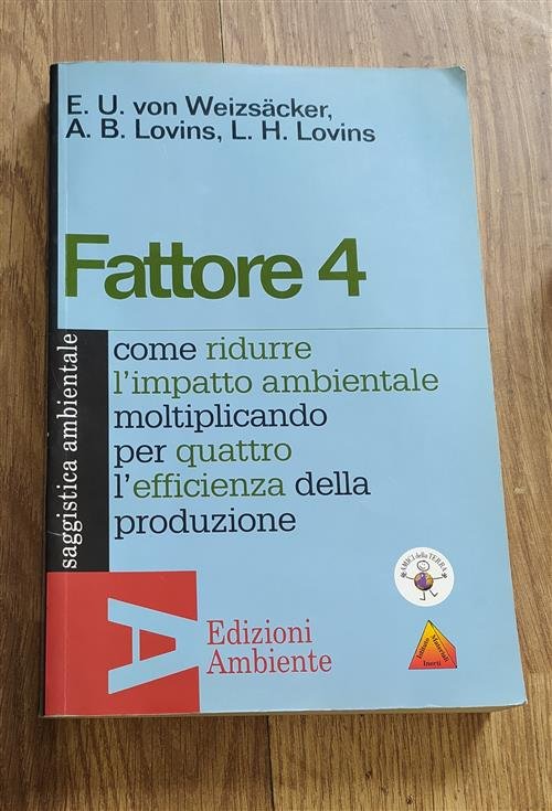 Fattore 4. Come Ridurre L'impatto Ambientale Moltiplicando Per Quattro L'efficienza …