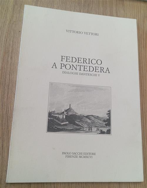 Federico A Pontedera. Dialoghi Danteschi V Vittorio Vettori Paolo Secchi …