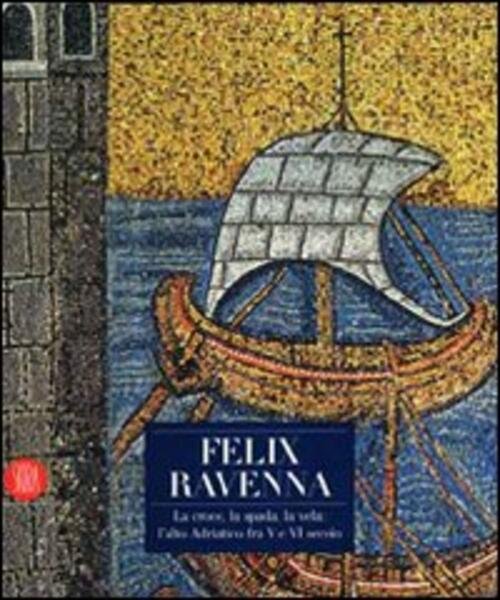 Felix Ravenna. La Croce, La Spada, La Vela: L'alto Adriatico …