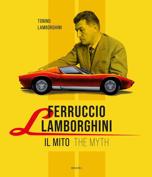 Ferruccio Lamborghini. Il Mito-The Myth. Ediz. Bilingue