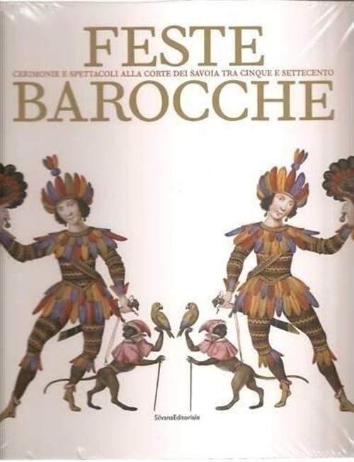 Feste Barocche. Cerimonie E Spettacoli Alla Corte Dei Savoia Tra …