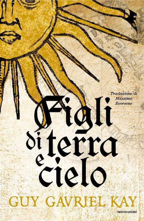 Figli Di Terra E Cielo Guy Gavriel Kay Mondadori 2025
