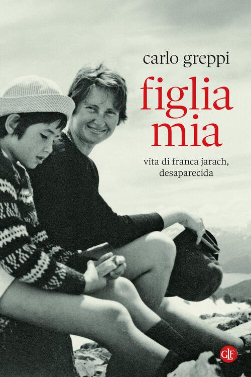 Figlia Mia. Vita Di Franca Jarach, Desaparecida Carlo Greppi Laterza …