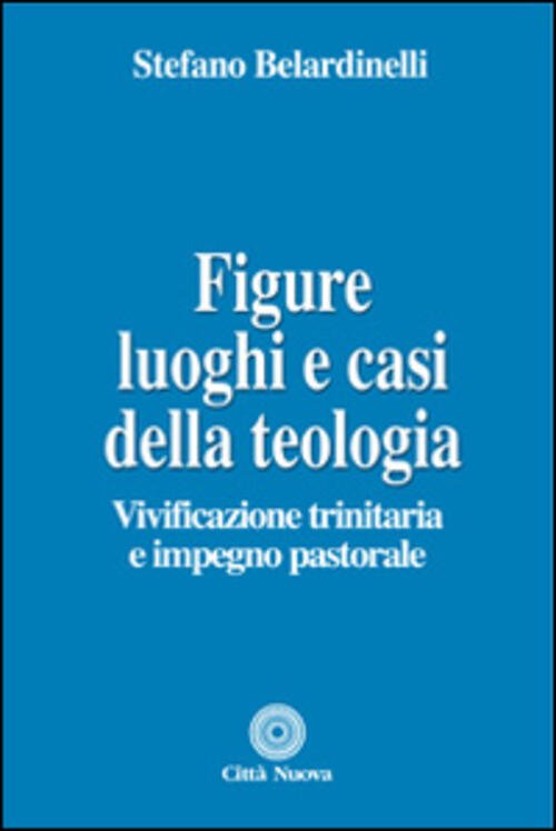 Figure, Luoghi E Casi Della Teologia. Vivificazione Trinitaria E Impegno …