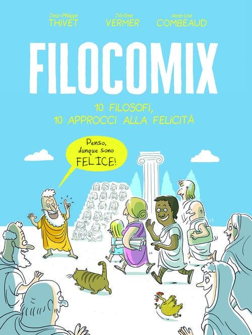 Filocomix. 10 Filosofi, 10 Approcci Alla Felicita Jean-Philippe Thivet White …