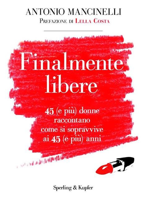 Finalmente Libere. 45 (E Piu) Donne Raccontano Come Si Sopravive …