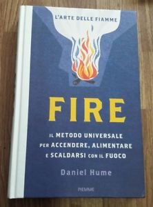 Fire. Il Metodo Universale Per Accendere, Alimentare E Scaldarsi Con …