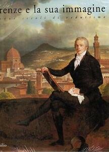 Firenze E La Sua Immagine. Cinque Secoli Di Vedutismo Marco …