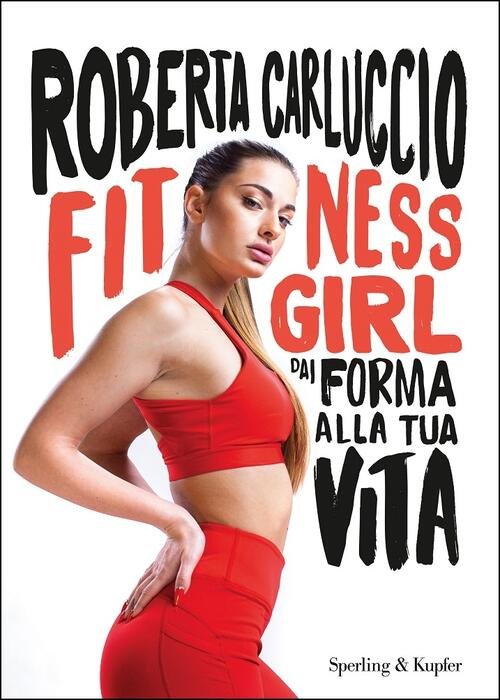 Fitness Girl. Dai Forma Alla Tua Vita Roberta Carluccio Sperling …
