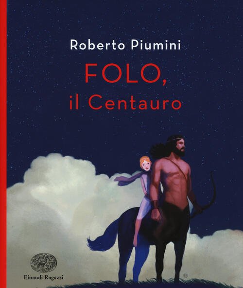 Folo. Il Centauro Roberto Piumini Einaudi Ragazzi 2015