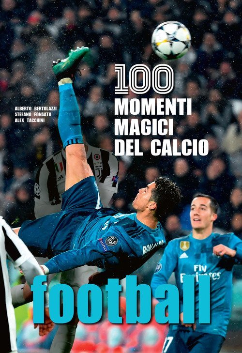 Football. 100 Momenti Magici Del Calcio Alberto Bertolazzi Nuinui 2018