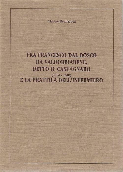 Fra Francesco Dal Bosco Di Valdobbiadene, Detto Il Castagnaro E …