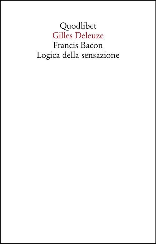 Francis Bacon. Logica Della Sensazione Gilles Deleuze Quodlibet 2023