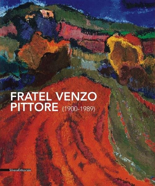 Fratel Venzo Pittore (1900-1989). Catalogo Della Mostra Trento