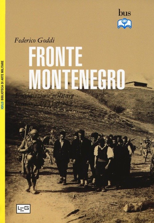 Fronte Montenegro. Occupazione Italiana E Giustizia Militare (1941-1943)