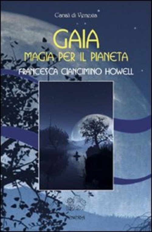 Gaia, Magia Per Il Pianeta Francesca Ciancimino Howell Venexia 2008