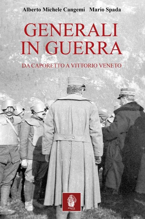 Generali In Guerra. Da Caporetto A Vittorio Veneto