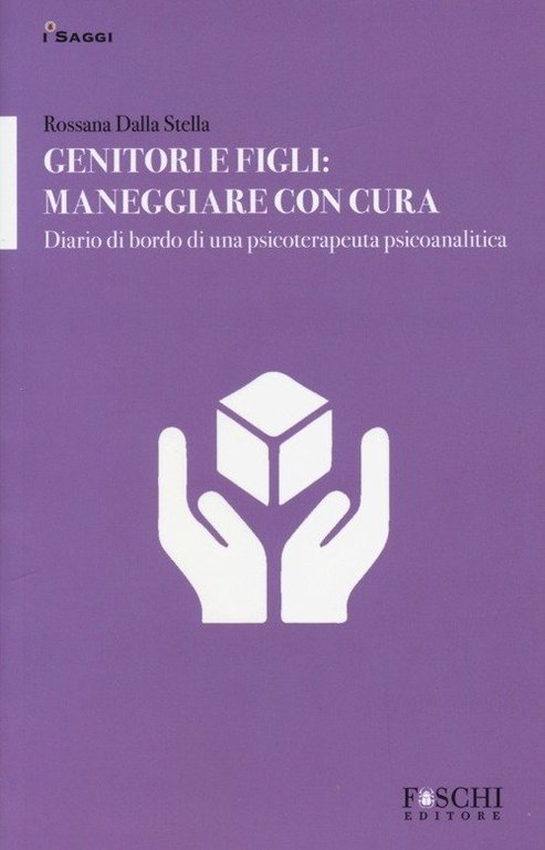 Genitori E Figli: Maneggiare Con Cura. Diario Di Bordo Di …