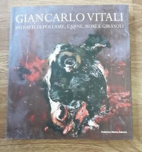 Giancarlo Vitali. Ritratti Di Pollame, Carne, Rose E Girasoli
