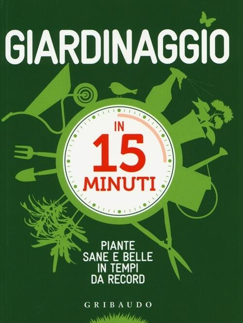 Giardinaggio In 15 Minuti. Piante Sane E Belle In Tempi … | Immagine principale