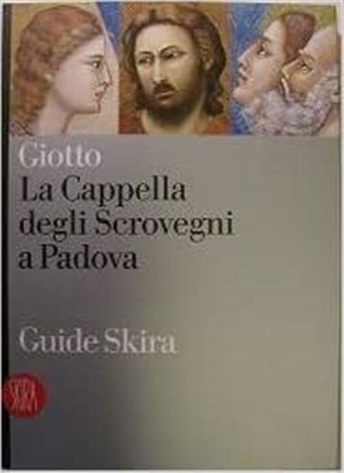 Giotto La Cappella Degli Scrovegni A Padova Vari Skira 2012