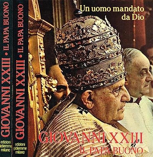 Giovanni Xxiii. Il Papa Buono. Un Uomo Mandato Da Dio.Tutto …