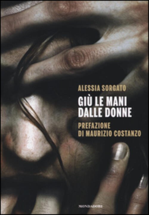 Giu Le Mani Dalle Donne Alessia Sorgato Mondadori Electa 2014