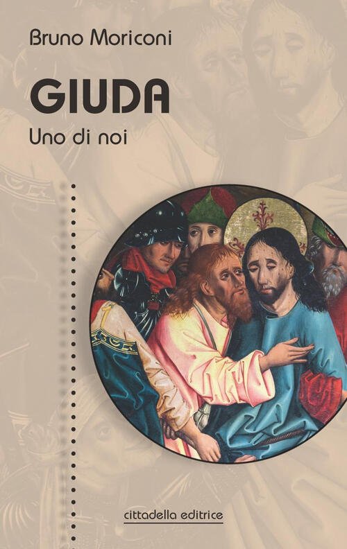Giuda. Uno Di Noi Bruno Moriconi Cittadella 2021