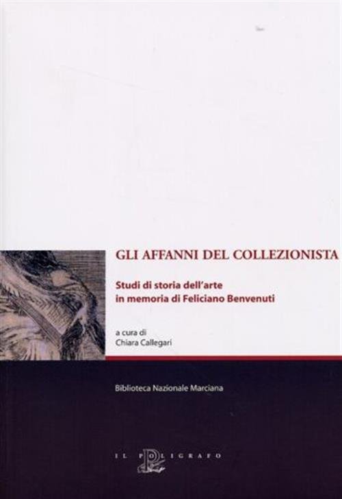 Gli Affanni Del Collezionista. Studi Di Storia Dell'arte In Memoria …