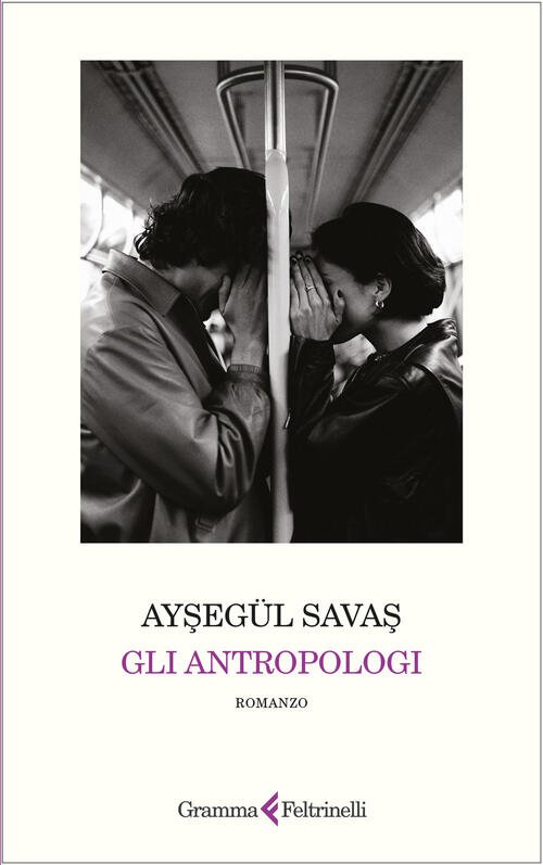 Gli Antropologi Aysegül Savas Gramma Feltrinelli 2025