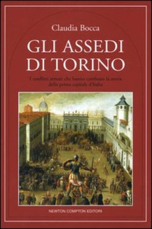 Gli Assedi Di Torino. I Conflitti Armati Che Hanno Cambiato …