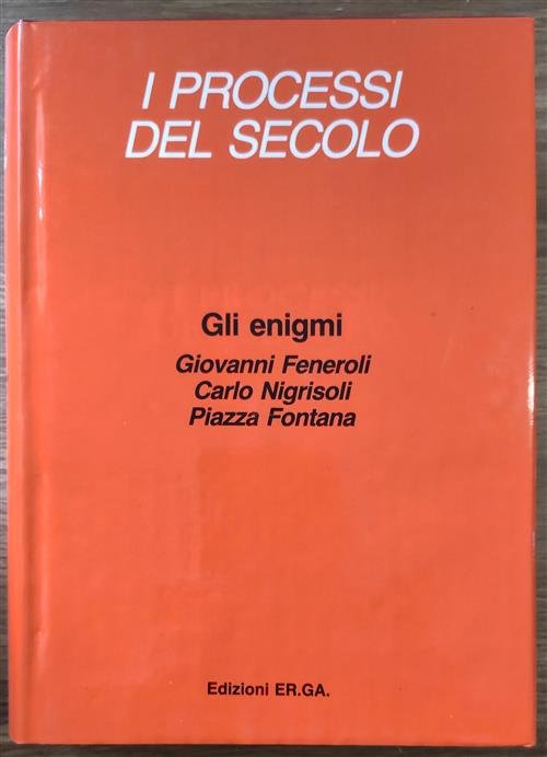 Gli Enigmi. I Processi Del Secolo. Giovanni Feneroli, Carlo Nigrisolo, …