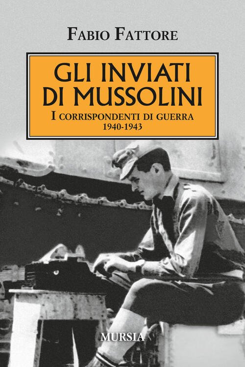 Gli Inviati Di Mussolini. I Corrispondenti Di Guerra 1940-1943 | Immagine principale