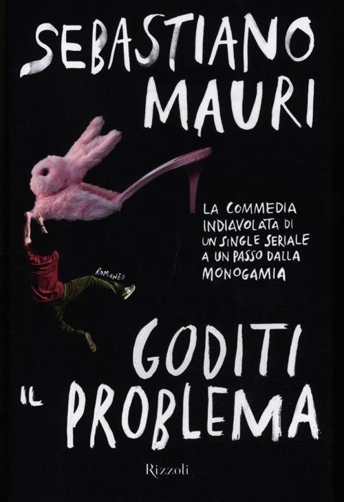 Goditi Il Problema Sebastiano Mauri Rizzoli 2012