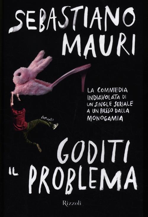 Goditi Il Problema Sebastiano Mauri Rizzoli 2012