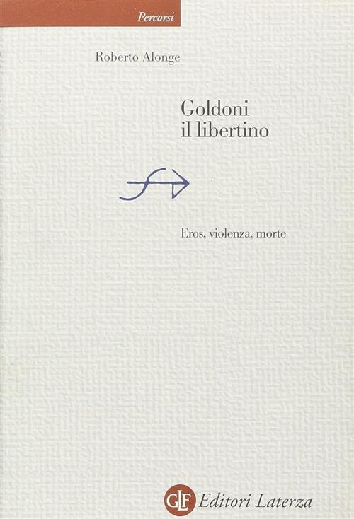 Goldoni Il Libertino. Eros, Violenza, Morte