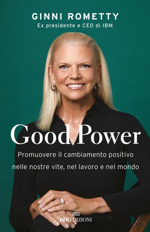 Good Power. Promuovere Il Cambiamento Positivo Nelle Nostre Vite, Nel …