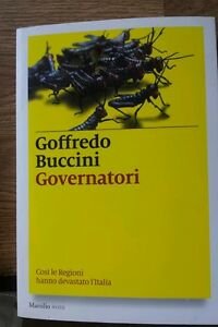 Governatori. CosÏ Le Regioni Hanno Devastato L'ita