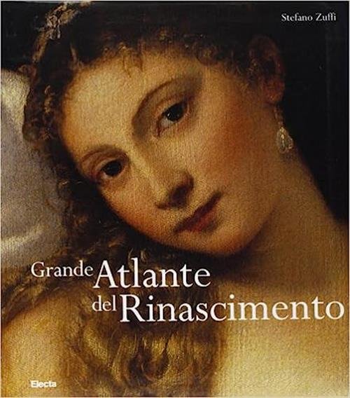 Grande Atlante Del Rinascimento Stefano Zuffi Mondadori Electa 2007