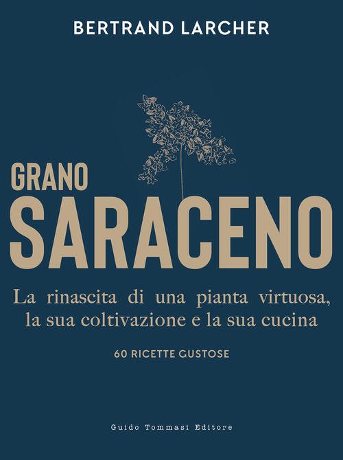 Grano Saraceno. La Rinascita Di Una Pianta Virtuosa, La Sua …