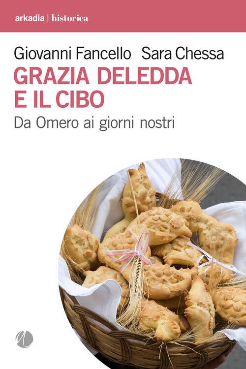 Grazia Deledda E Il Cibo. Da Omero Ai Giorni Nostri