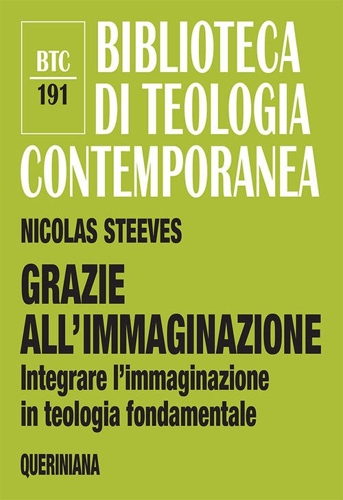 Grazie All'immaginazione. Integrare L'immaginazione In Teologia Fondamentale. Nuova Ediz.