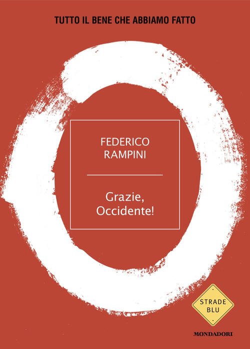 Grazie, Occidente! Tutto Il Bene Che Abbiamo Fatto Federico Rampini …